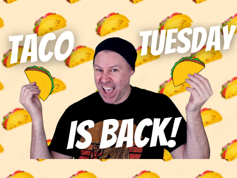 The Return of Taco Tuesday (We're Back!)