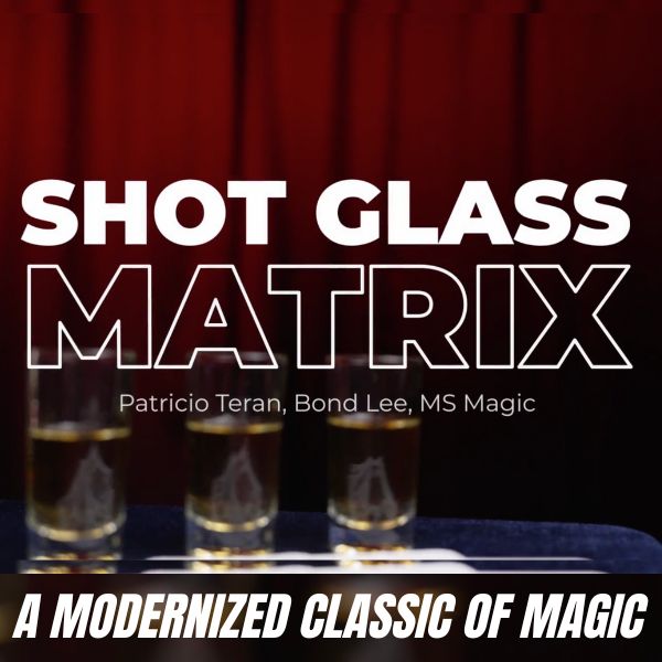 Shot Glass Matrix by Patricio, Bond Lee & MS Magic – All Things Magic