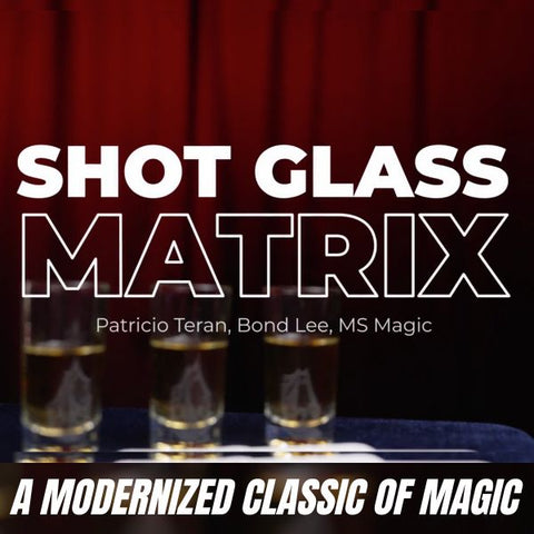 Shot Glass Matrix by Patricio, Bond Lee & MS Magic