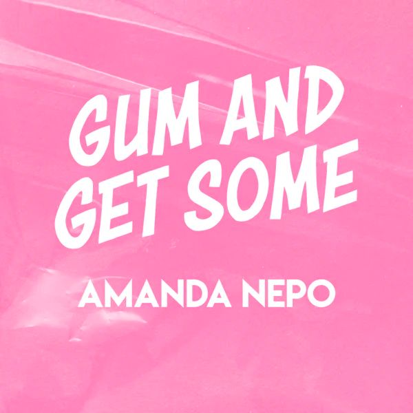 Gum and Get Some by Amanda Nepo